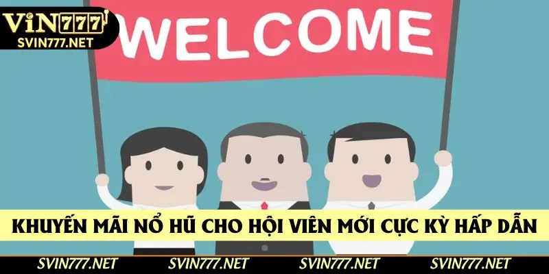 Khuyến mãi nổ hũ cho hội viên mới cực kỳ hấp dẫn Khuyến mãi nổ hũ cho hội viên mới cực kỳ hấp dẫn